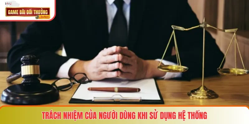 Trách nhiệm của người dùng khi sử dụng hệ thống