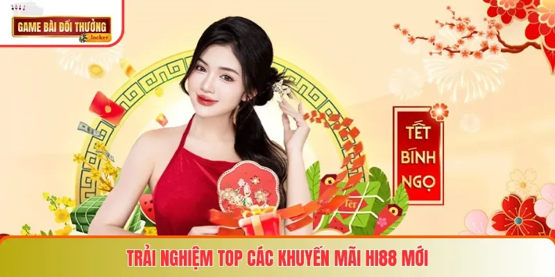 Trải nghiệm top các khuyến mãi Hi88 mới
